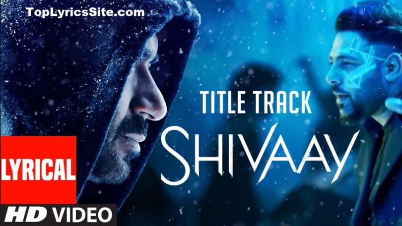 Shivaay Title Track Lyrics