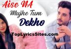 Aise Na Mujhe Tum Dekho Lyrics