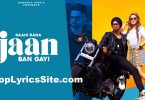 Jaan Ban Gayi Lyrics